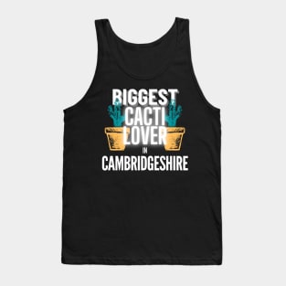 The Biggest Cacti Lover In Cambridgeshire Tank Top